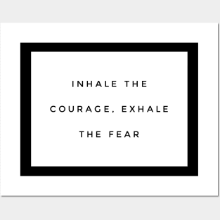 Inhale courage exhale fear Posters and Art